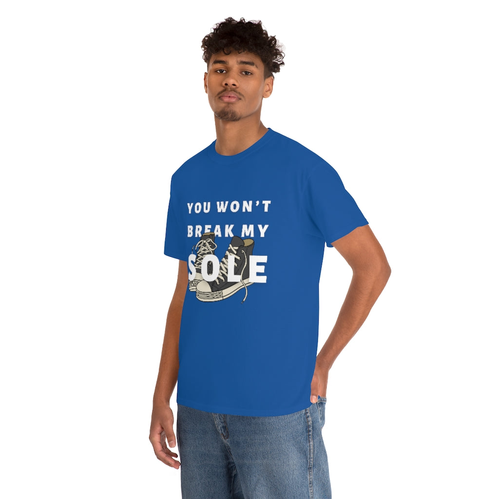 You Won’t Break My Sole Tshirt | Unisex Tee Men Women | Sneakerhead Shirt