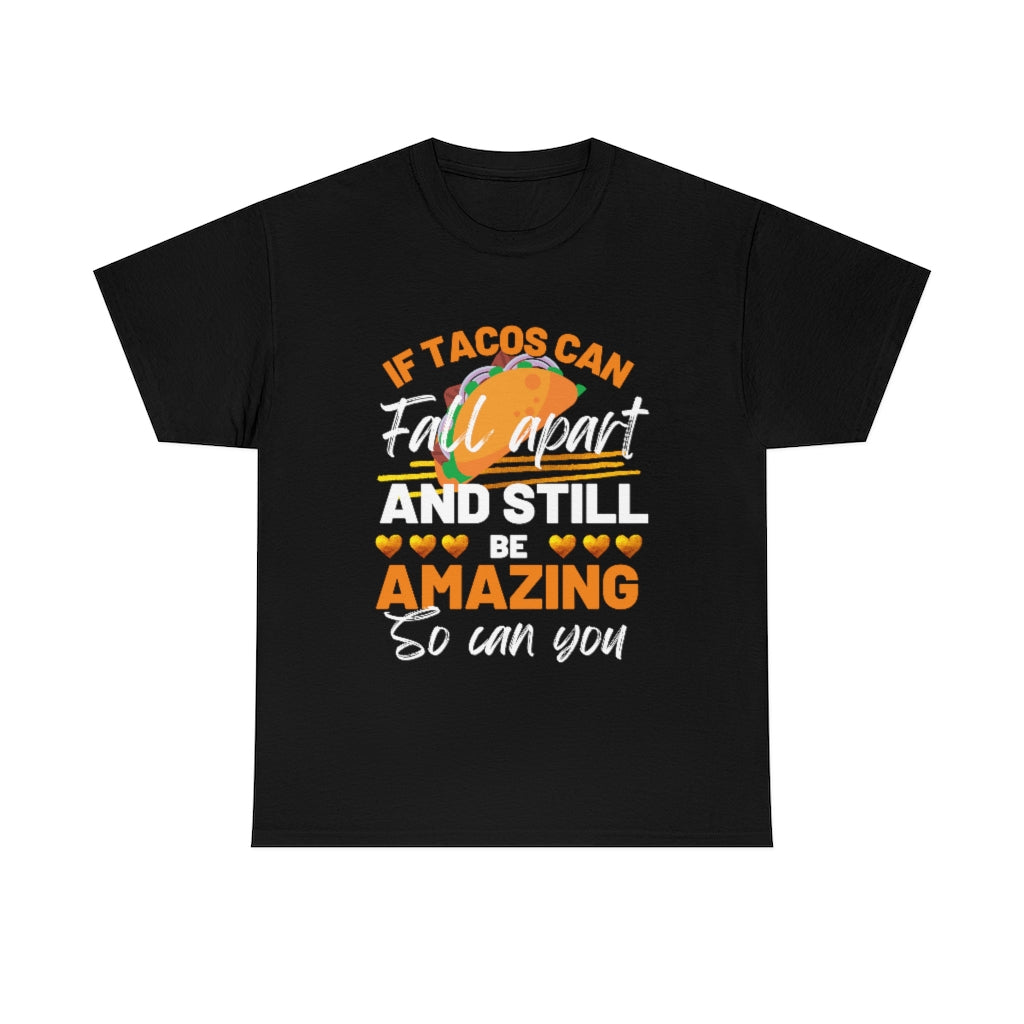 If Tacos Can Fall Apart and Still Be Amazing So Can You Tee Shirt