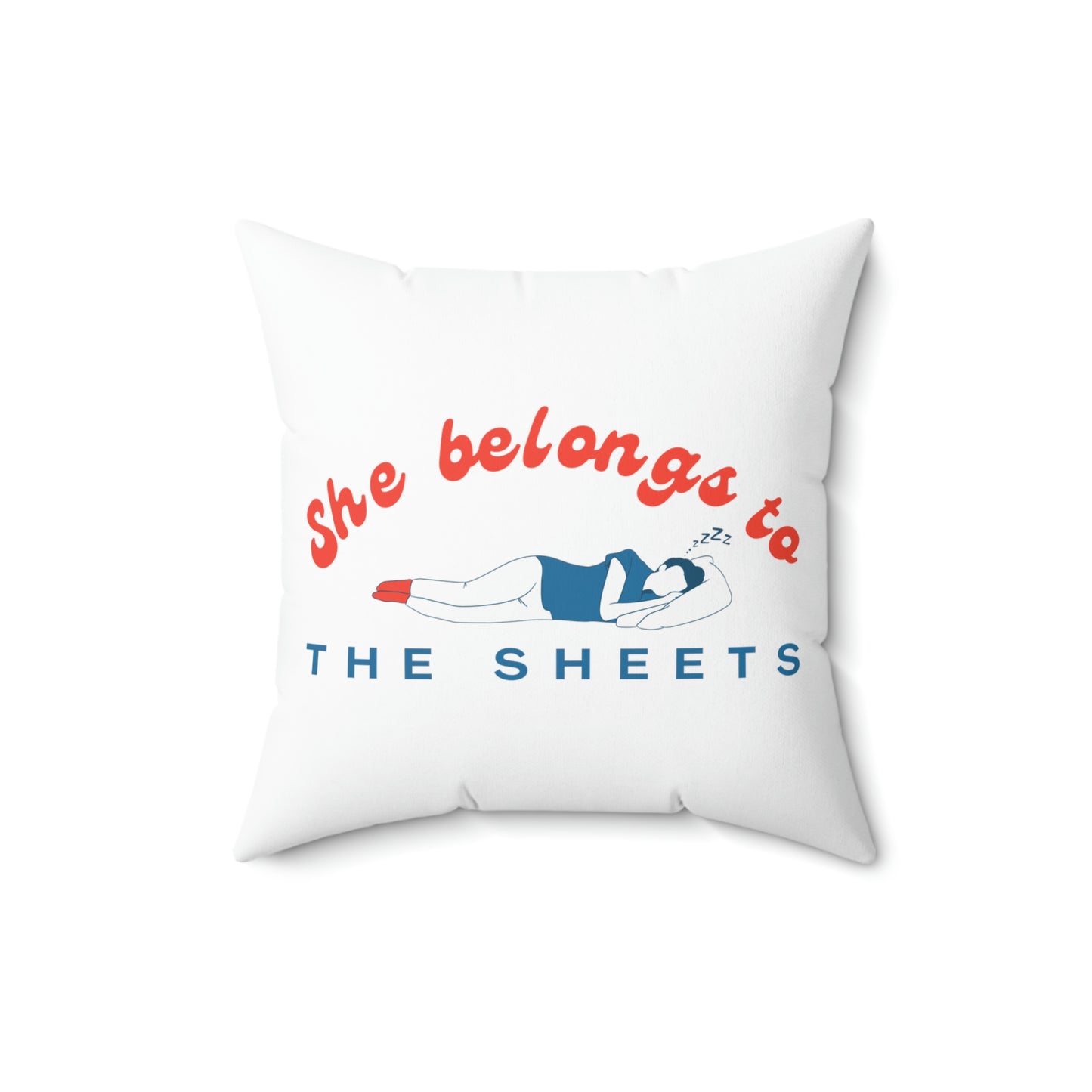 She Belongs to The Sheets Spun Polyester Square Pillow