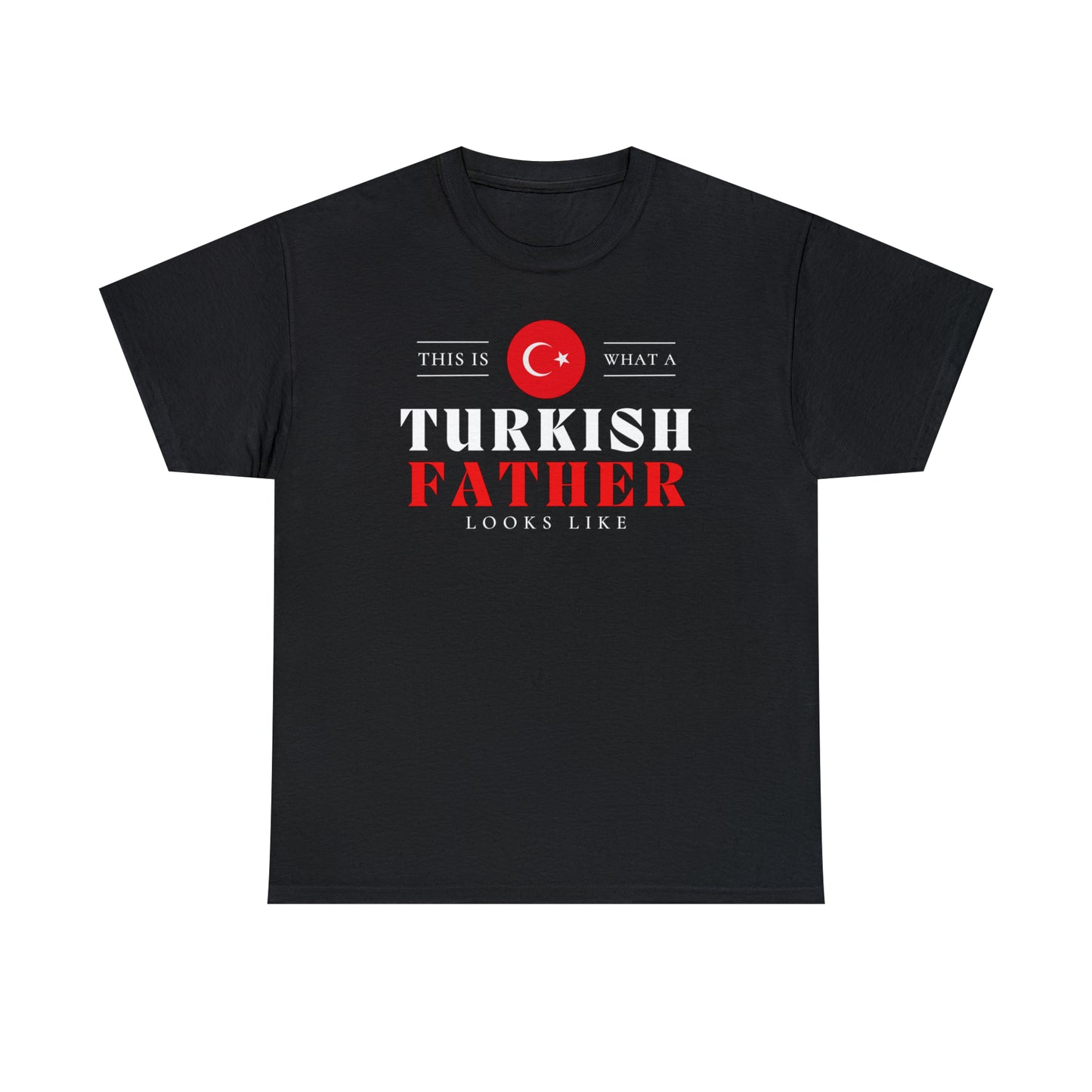 Turkish Father Looks Like Flag Fathers Day T-Shirt | Unisex Tee Shirt