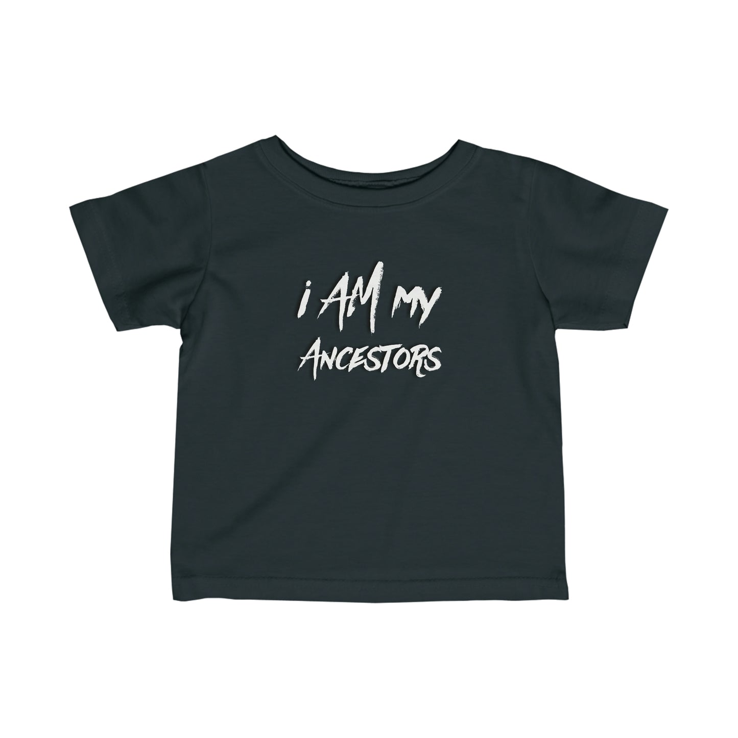 Infant I Am My Ancestors | Represent the Past in the Present Toddler Tee Shirt