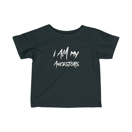 Infant I Am My Ancestors | Represent the Past in the Present Toddler Tee Shirt