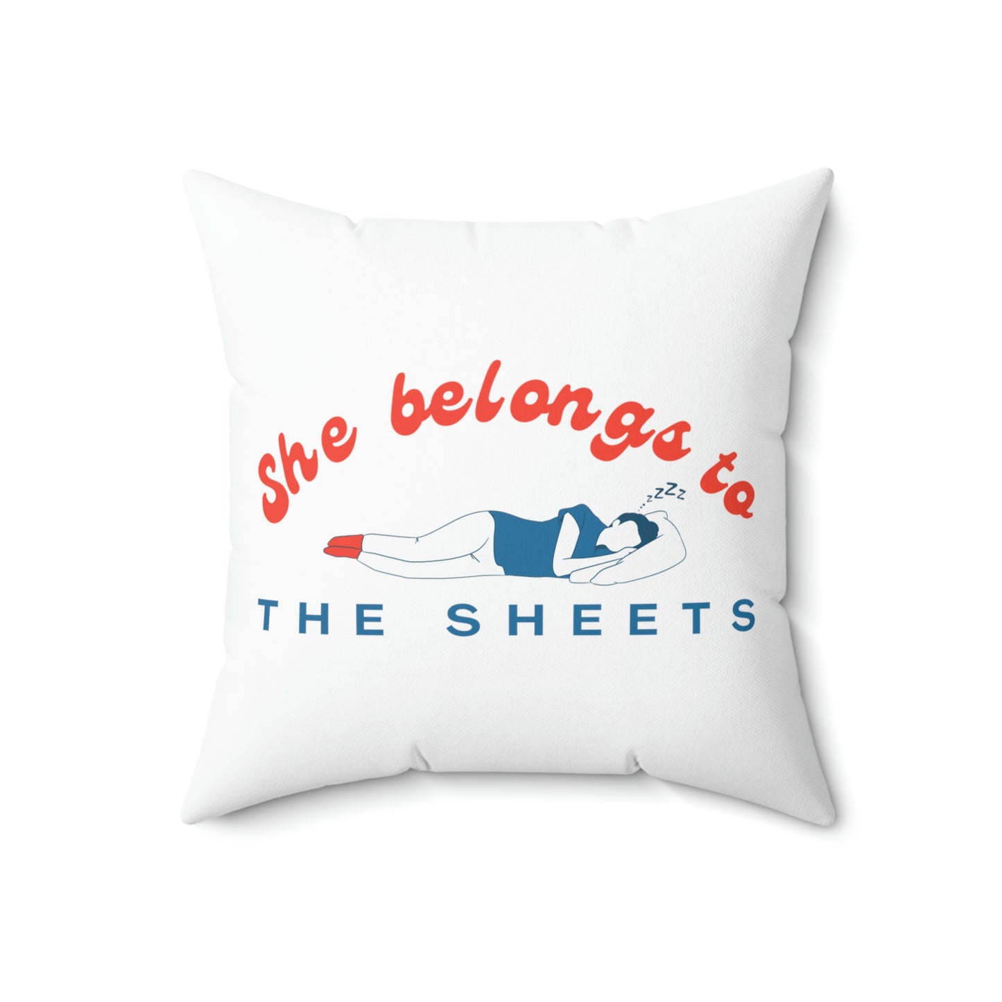 She Belongs to The Sheets Spun Polyester Square Pillow