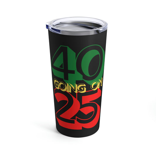 Im 40 Going On 25 Birthday | Happy Birthday | Aging like fine wine Tumbler 20oz