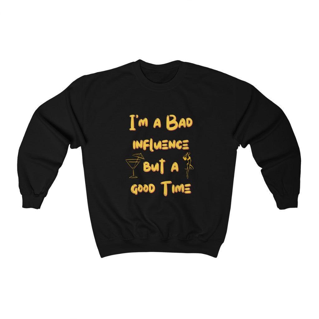 Bad Influence But A Good Time Sweatshirt | Funny Pullover