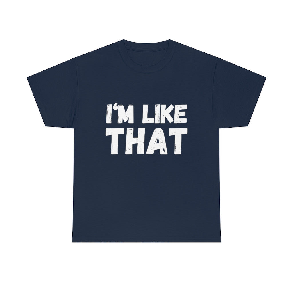 I’m Like That Unisex Tee Shirt | About That Action Tshirt