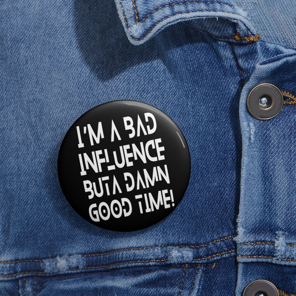 BAD Influence GOOD Time Pin Button | Funny Text Pins