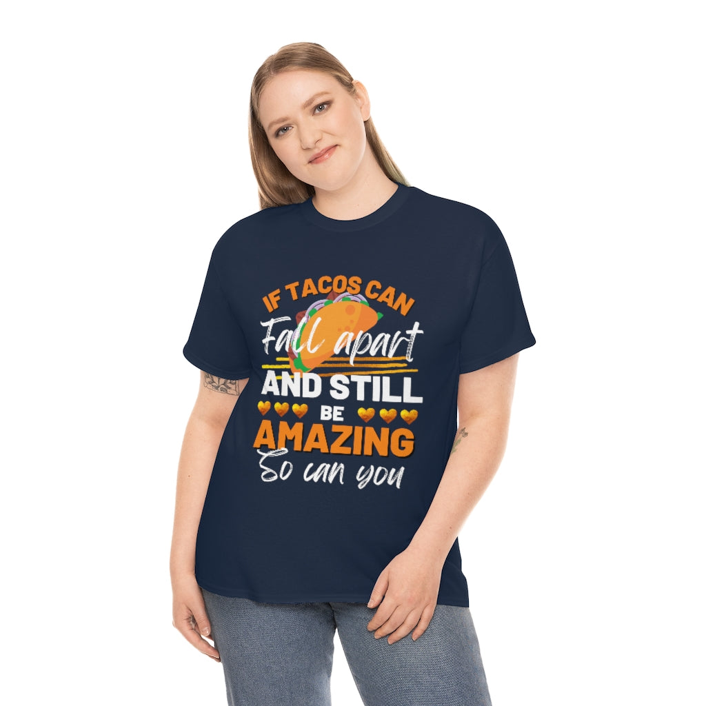 If Tacos Can Fall Apart and Still Be Amazing So Can You Tee Shirt