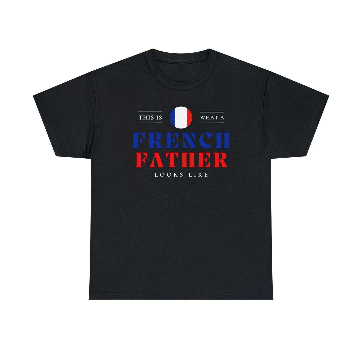 French Father Looks Like France Flag Fathers Day T-Shirt | Unisex Tee Shirt