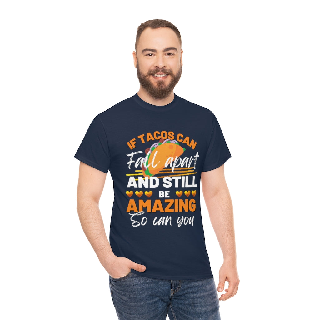 If Tacos Can Fall Apart and Still Be Amazing So Can You Tee Shirt