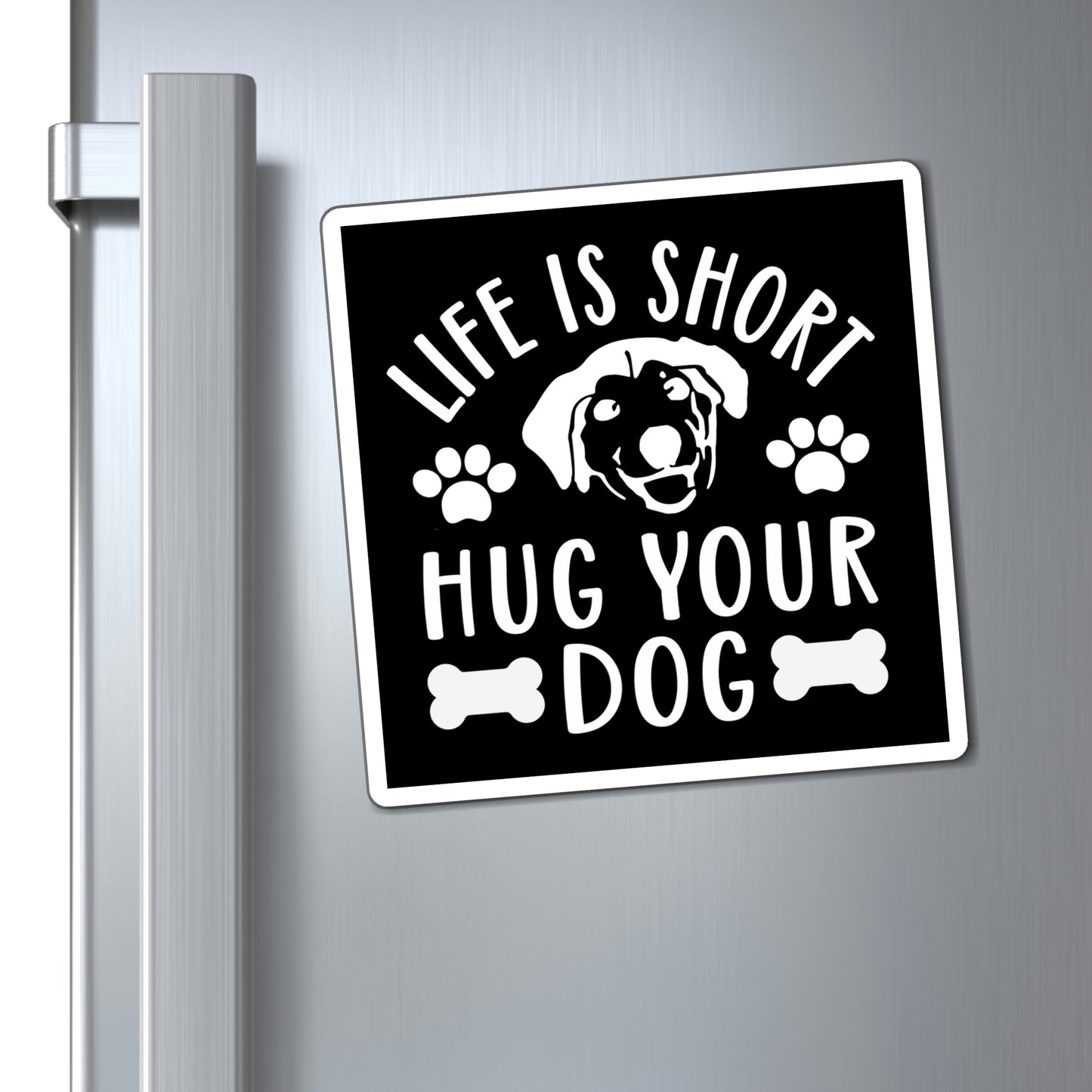 Life is Short Hug Your Dog Magnet