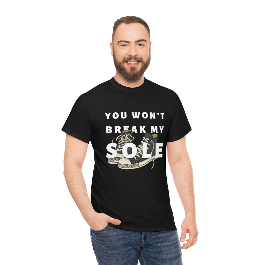 You Won’t Break My Sole Tshirt | Unisex Tee Men Women | Sneakerhead Shirt