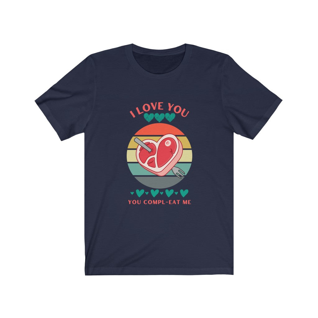 You Compl-EAT Me Shirt | I Love You Valentine’s Day T-Shirt