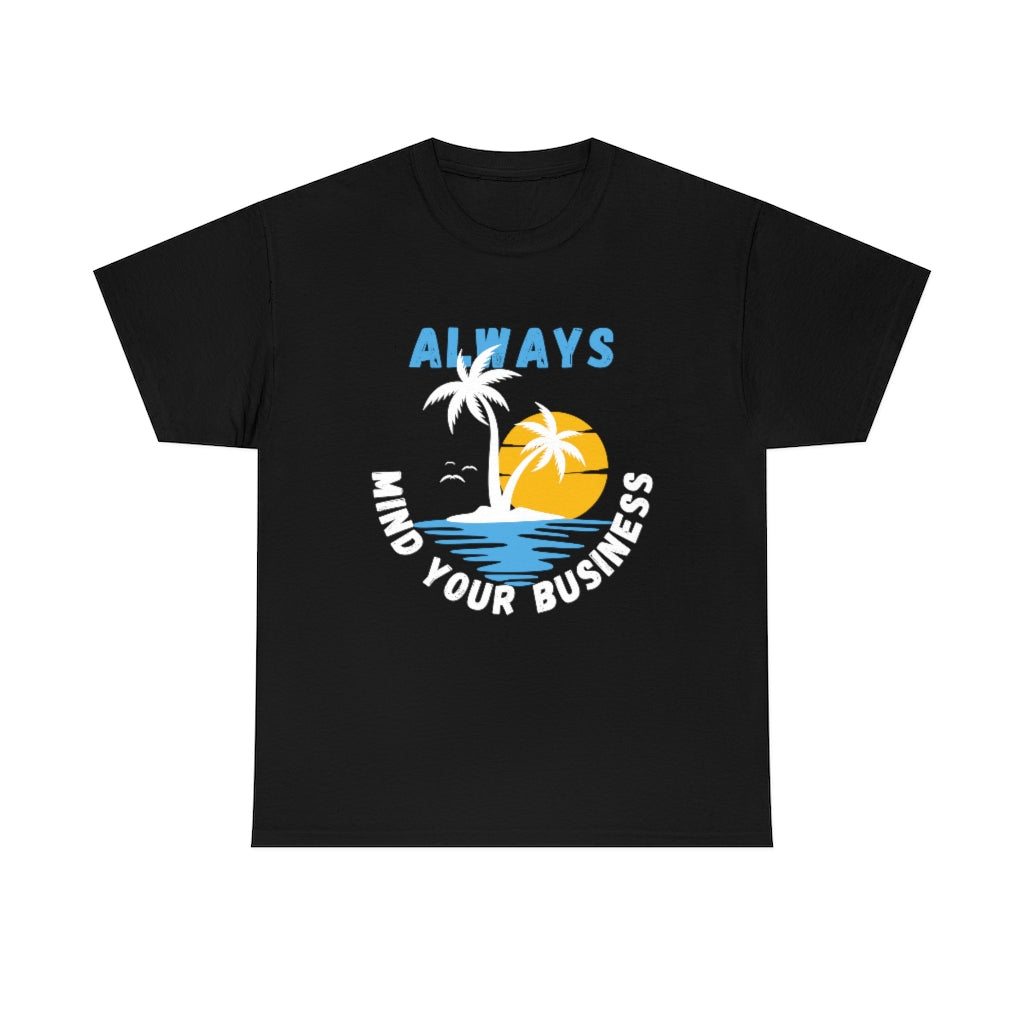 Always Mind Your Business Tshirt | Unisex Men Women Shirt