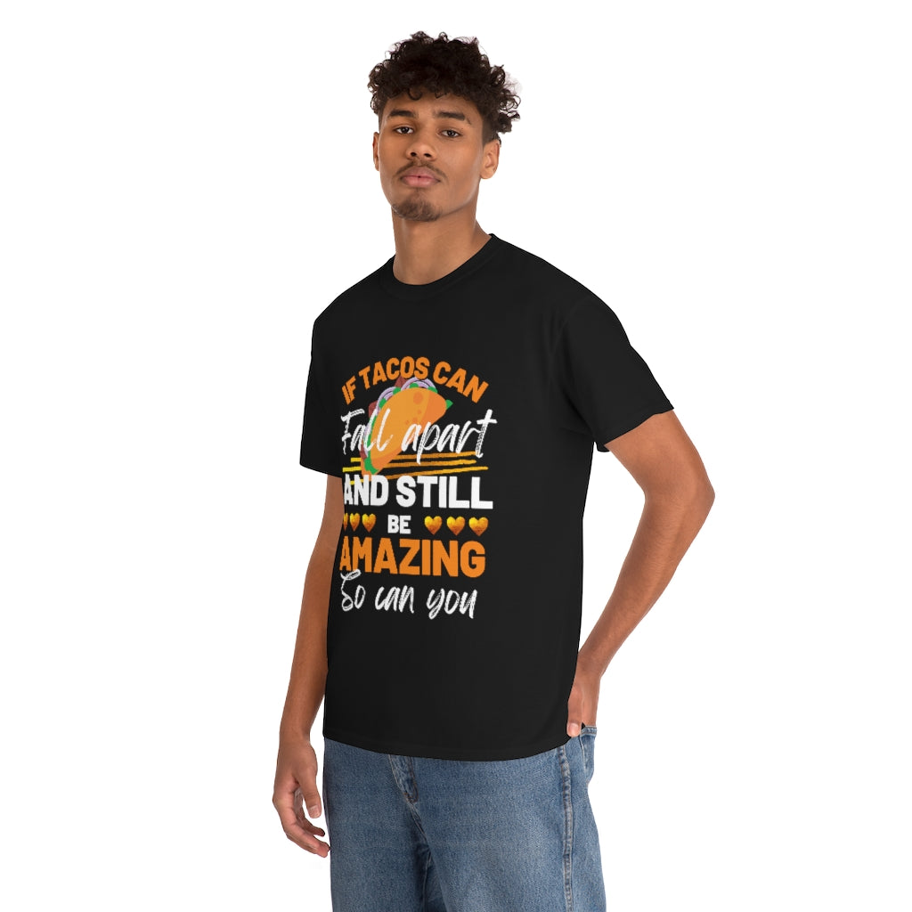 If Tacos Can Fall Apart and Still Be Amazing So Can You Tee Shirt