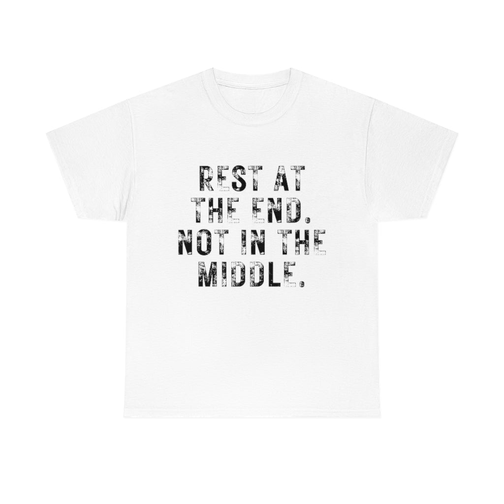 Rest At The End T-Shirt | Unisex Not In The Middle Tee