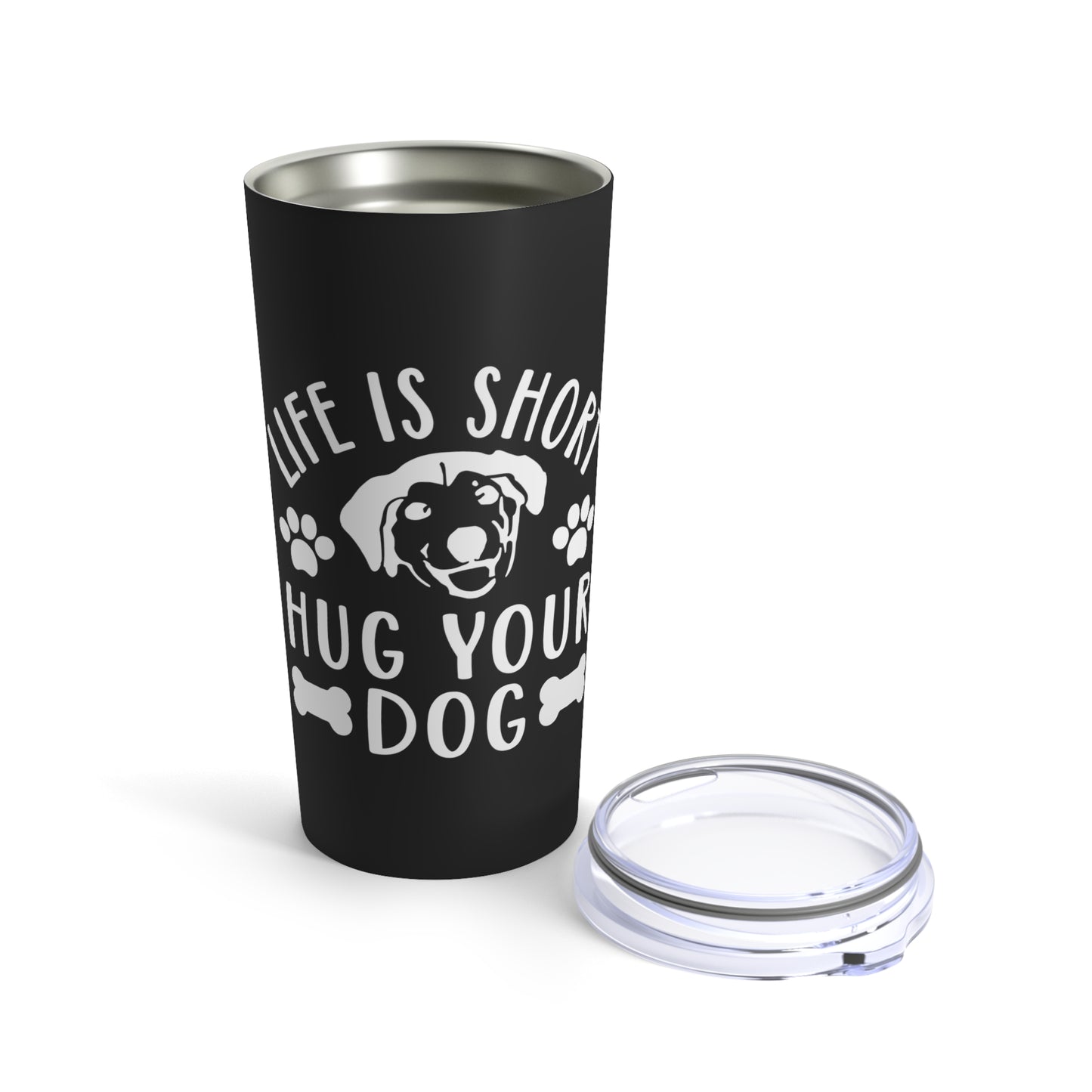 Life is Short Hug Your Dog Tumbler 20oz