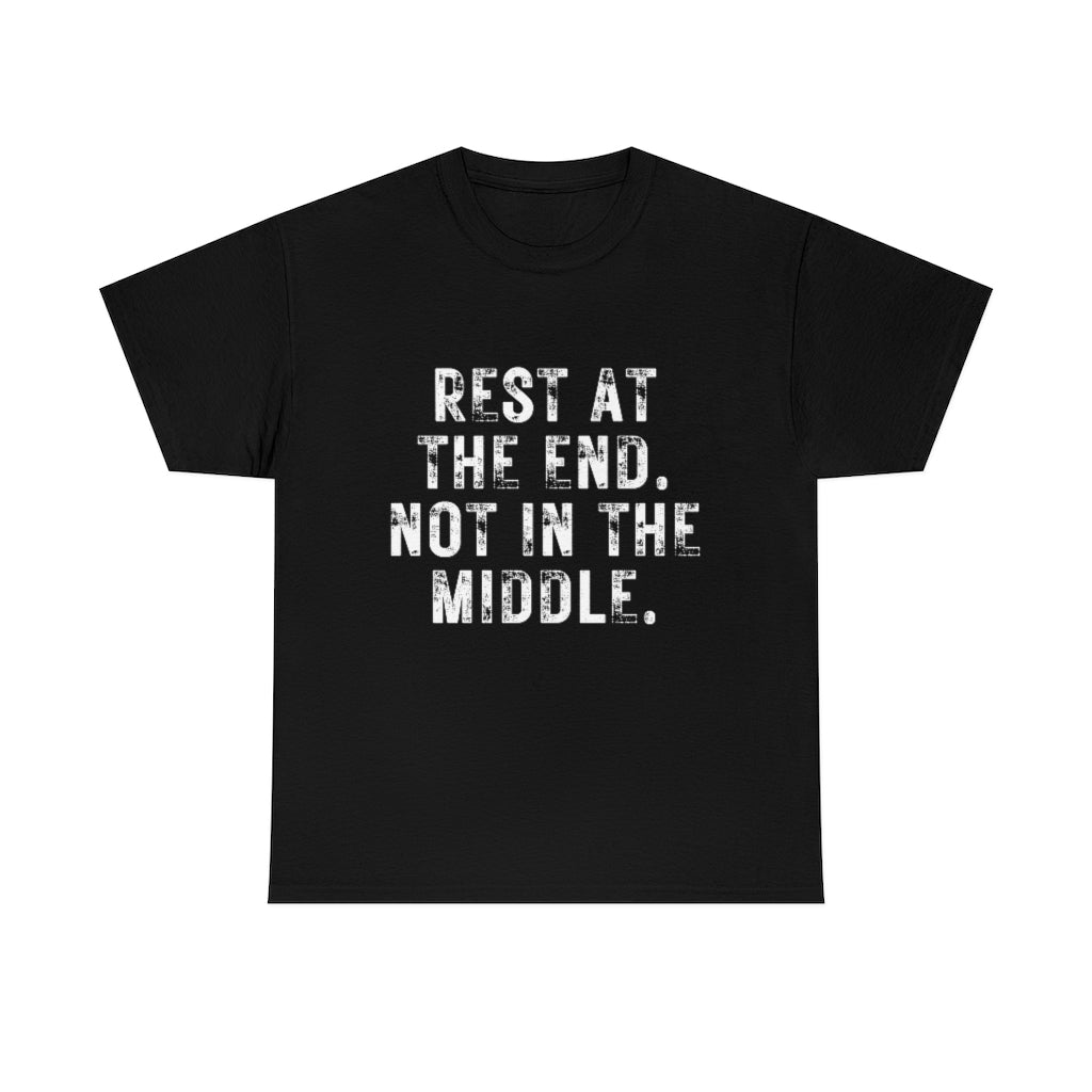 Rest At The End T-Shirt | Unisex Not In The Middle Tee