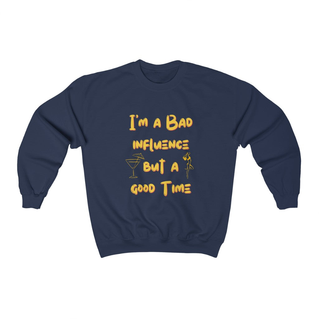 Bad Influence But A Good Time Sweatshirt | Funny Pullover