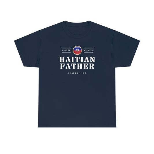 Haitian Father Looks Like Fathers Day Haiti Dad T-Shirt | Unisex Tee Shirt