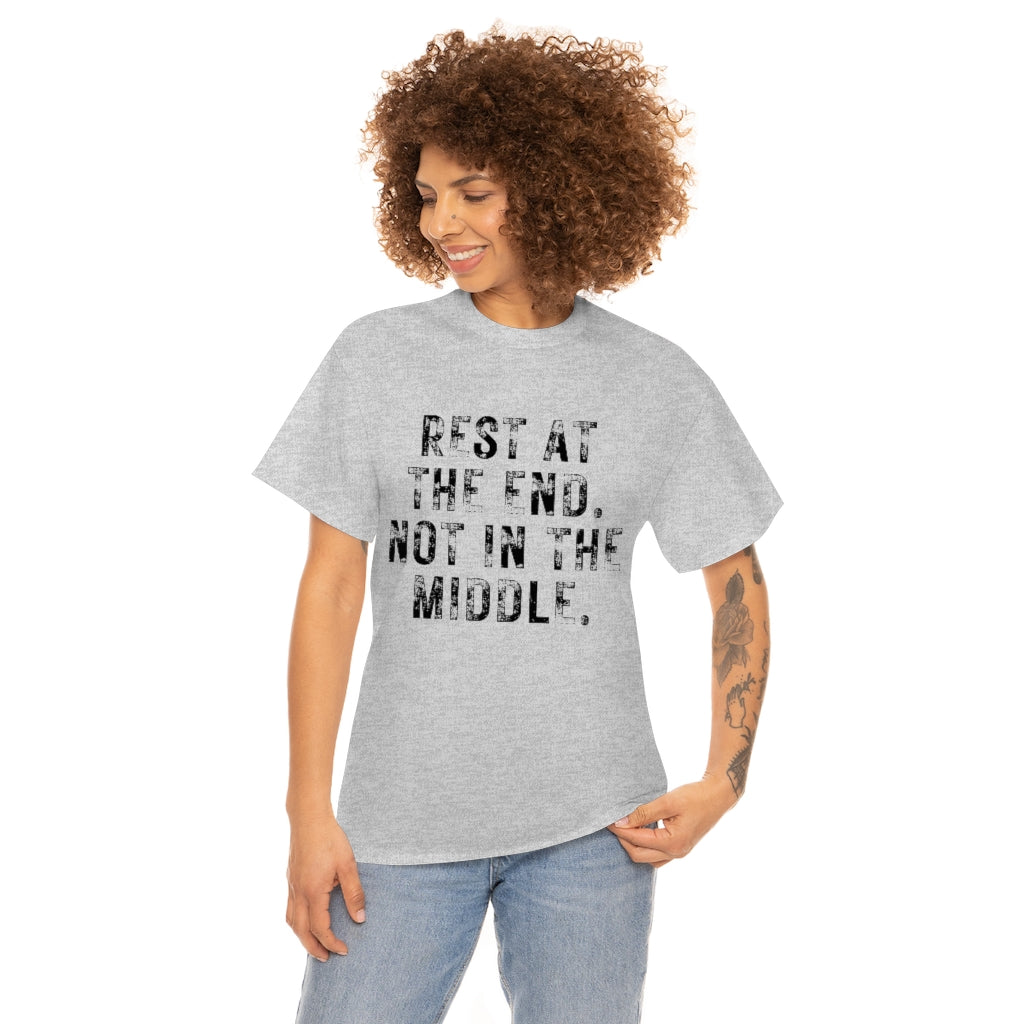 Rest At The End T-Shirt | Unisex Not In The Middle Tee