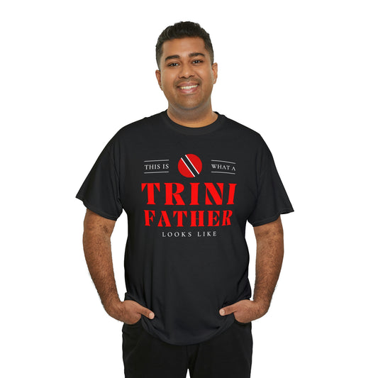 Trini Dad Looks Like Trinidad Father T-Shirt | Unisex Tee Shirt