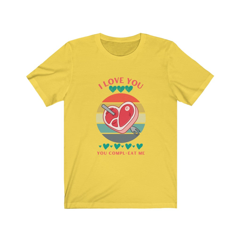 You Compl-EAT Me Shirt | I Love You Valentine’s Day T-Shirt