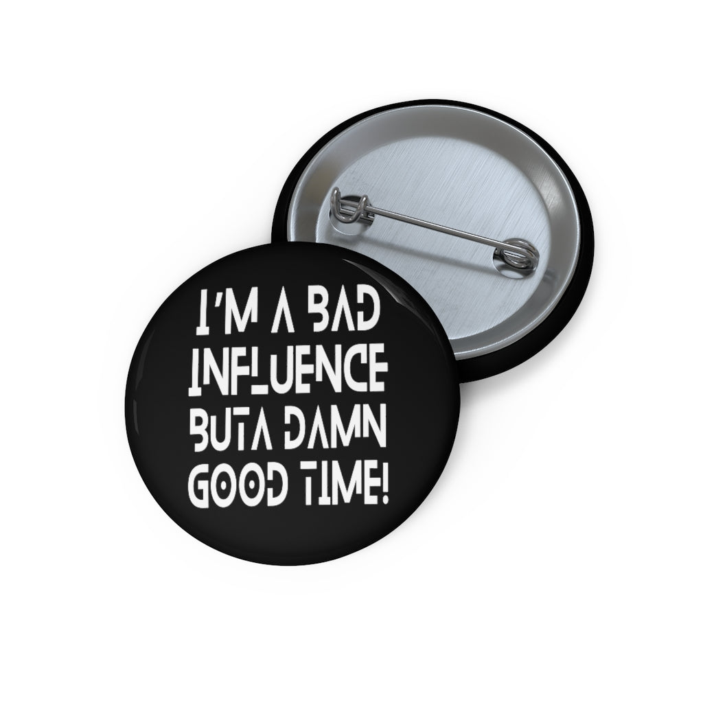 BAD Influence GOOD Time Pin Button | Funny Text Pins