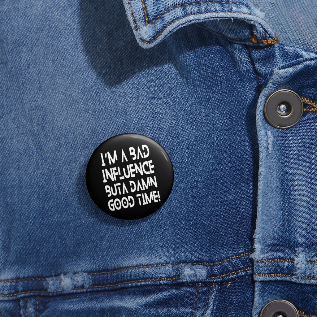 BAD Influence GOOD Time Pin Button | Funny Text Pins