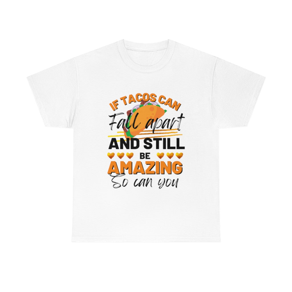 If Tacos Can Fall Apart and Still Be Amazing So Can You Tee Shirt