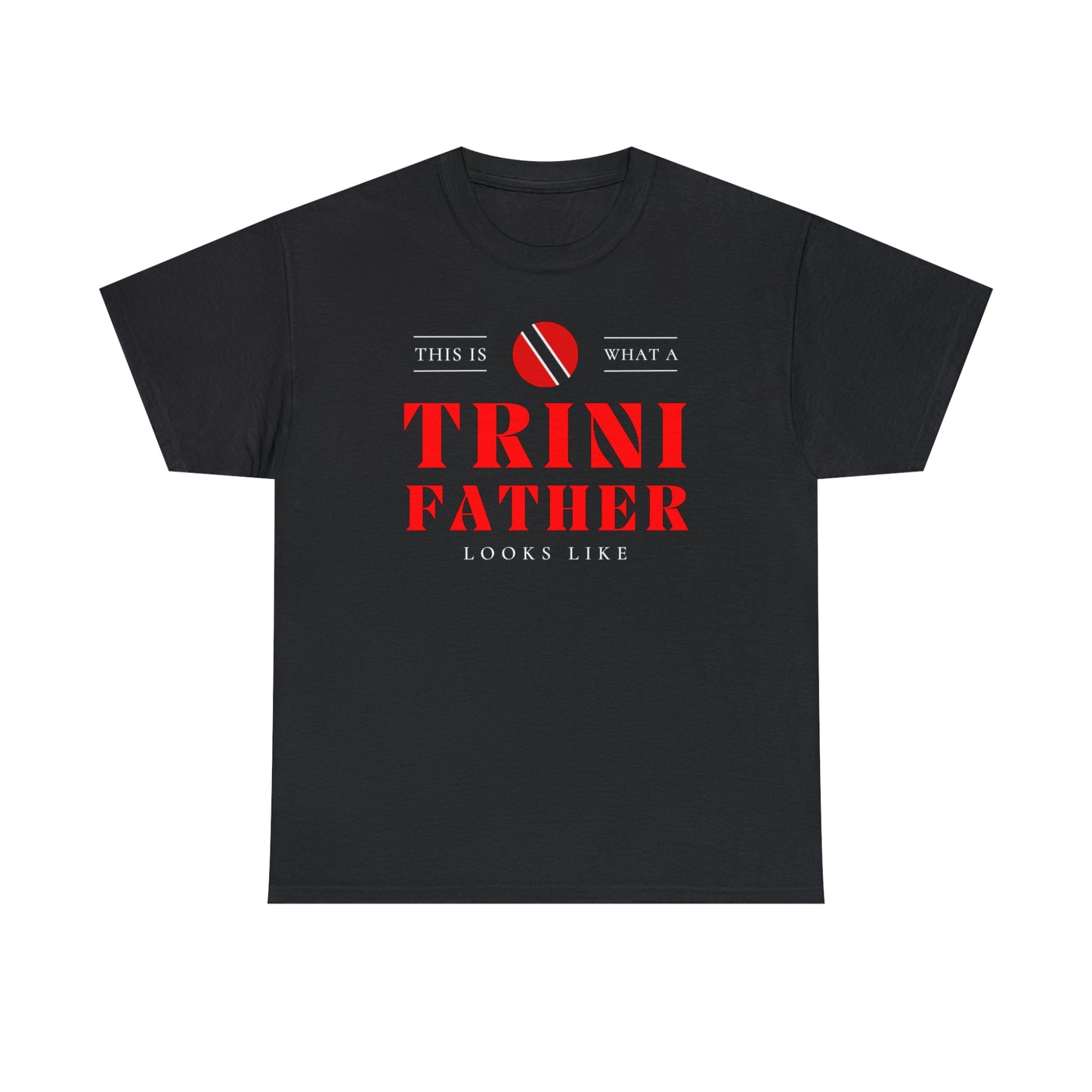 Trini Dad Looks Like Trinidad Father T-Shirt | Unisex Tee Shirt