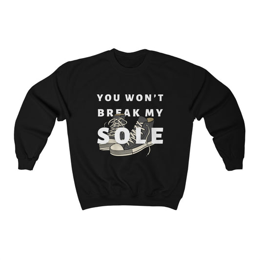 You Won’t Break My Sole Sweatshirt | Unisex Sneaker Lover Apparel