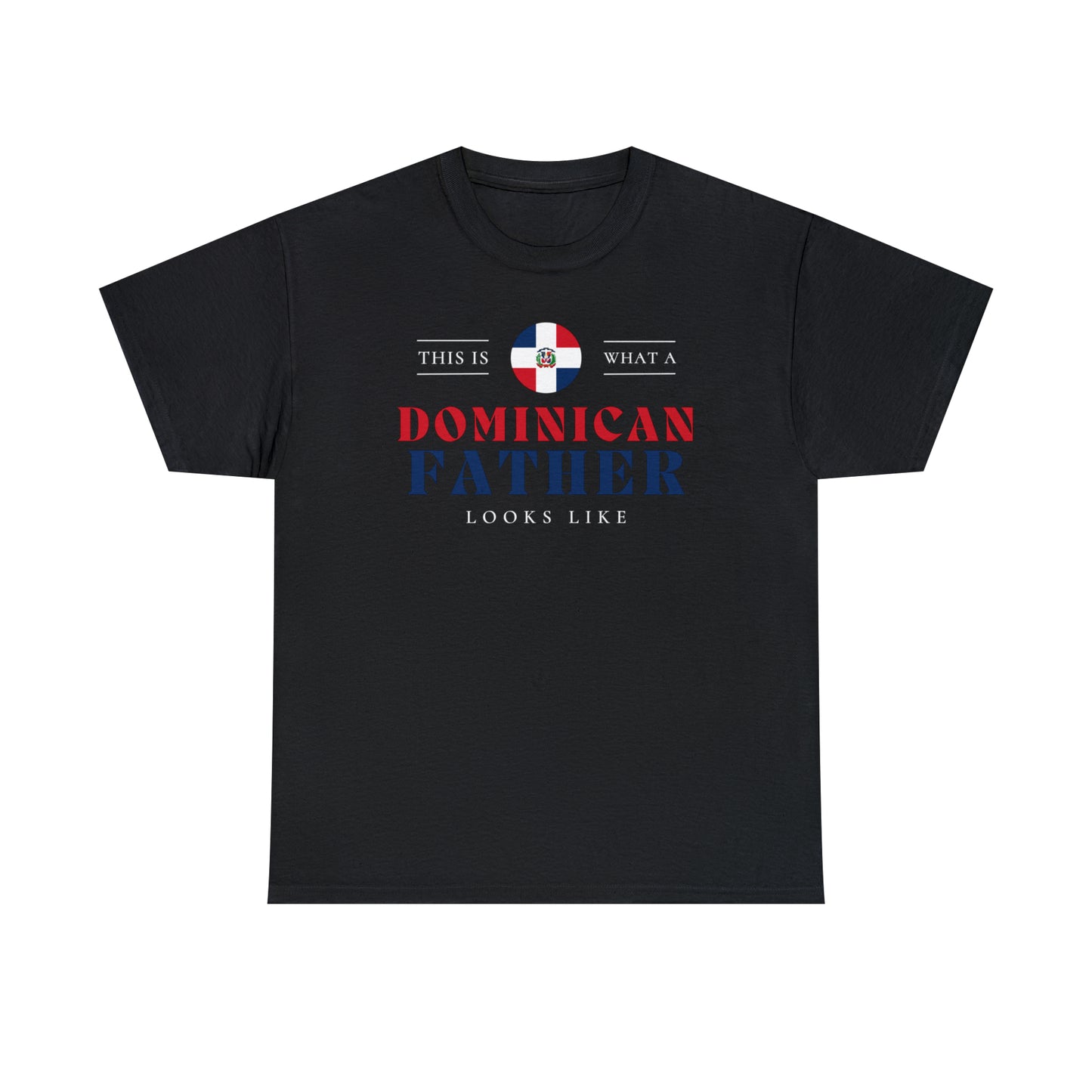 Dominican Father Looks Like DR Flag Fathers Day T-Shirt | Unisex Tee Shirt