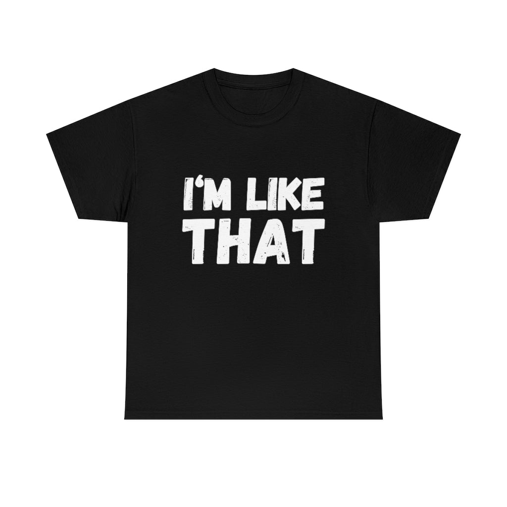 I’m Like That Unisex Tee Shirt | About That Action Tshirt