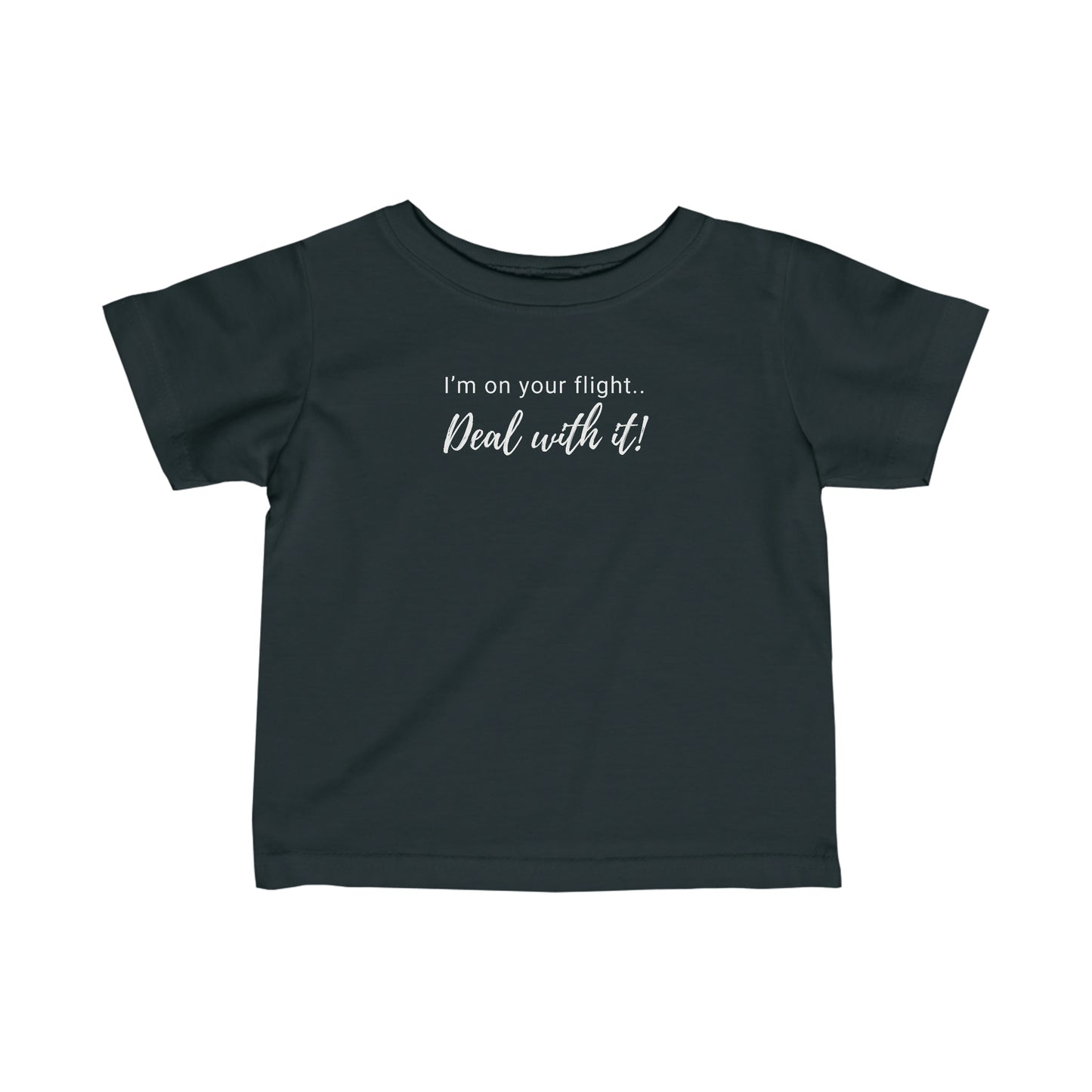 Infant Im On Your Flight Deal With It White Text Toddler Tee Shirt