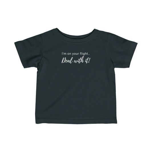 Infant Im On Your Flight Deal With It White Text Toddler Tee Shirt