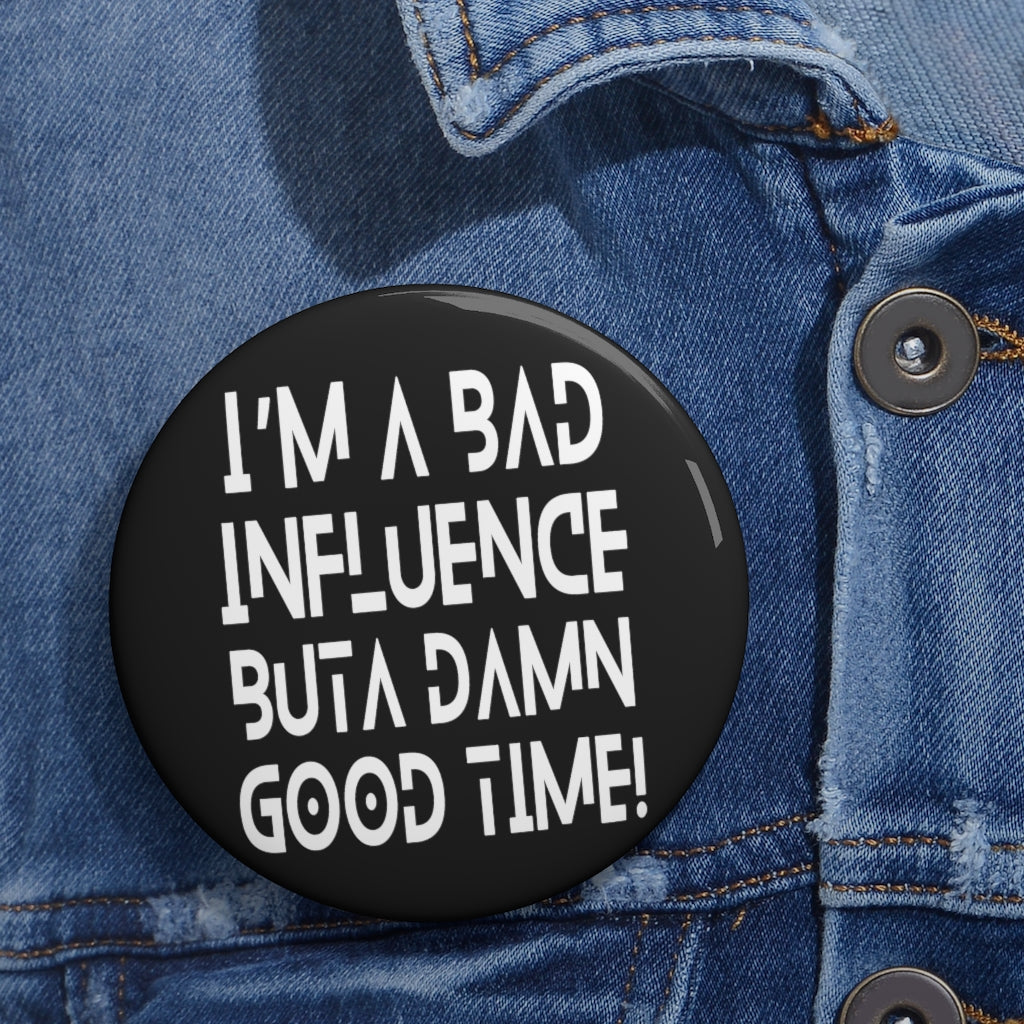 BAD Influence GOOD Time Pin Button | Funny Text Pins