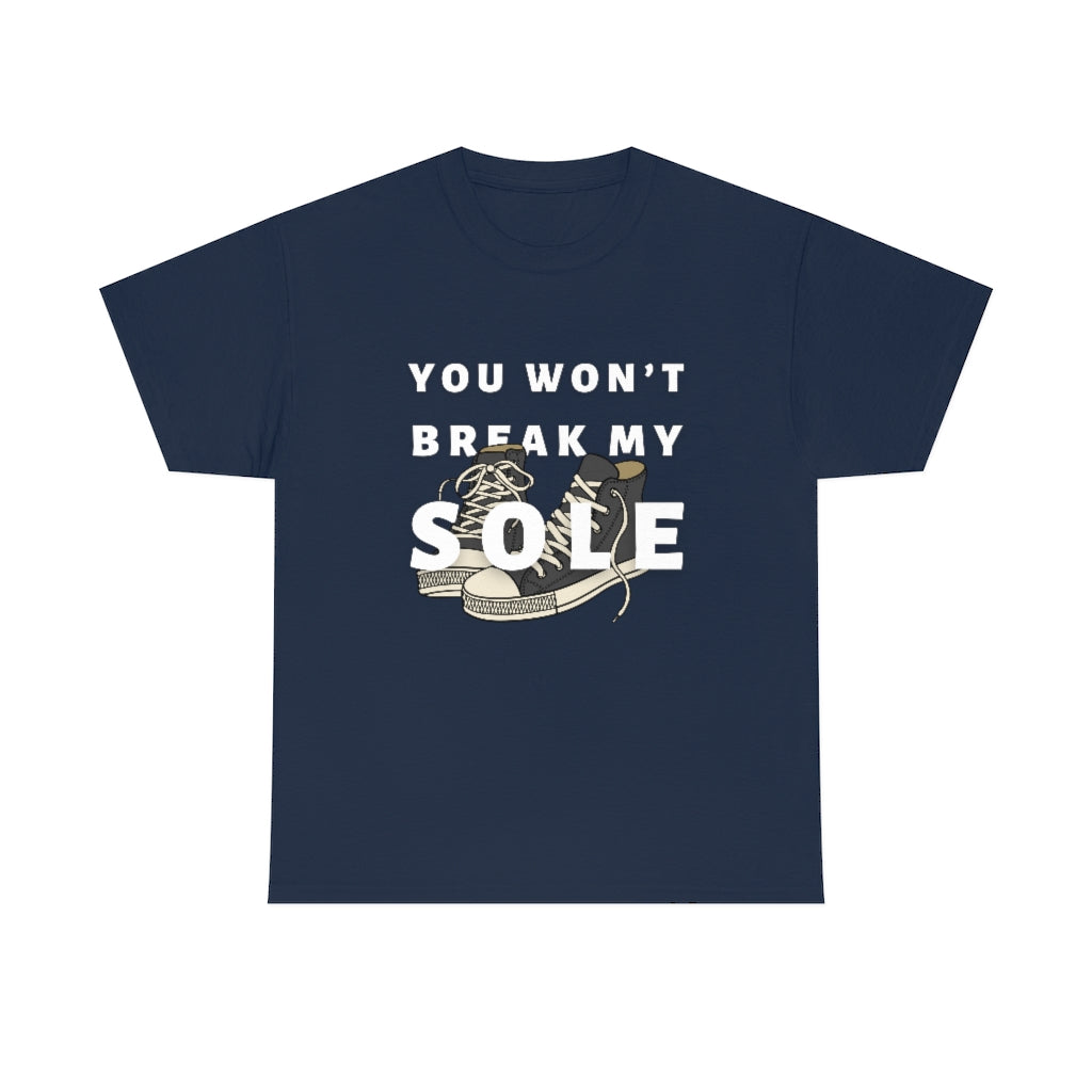 You Won’t Break My Sole Tshirt | Unisex Tee Men Women | Sneakerhead Shirt