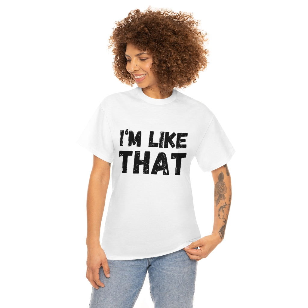 I’m Like That Unisex Tee Shirt | About That Action Tshirt