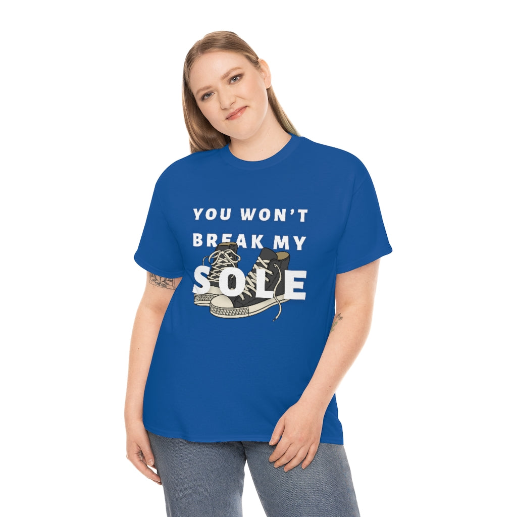 You Won’t Break My Sole Tshirt | Unisex Tee Men Women | Sneakerhead Shirt