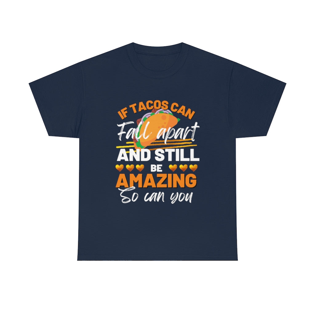 If Tacos Can Fall Apart and Still Be Amazing So Can You Tee Shirt