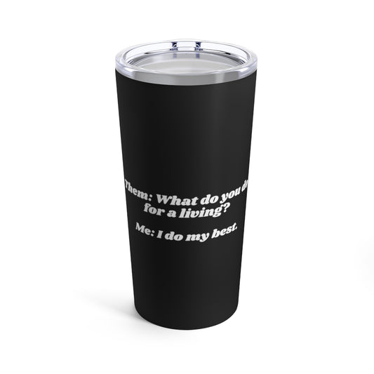 I Do My Best Occupation Lifestyle White Tumbler 20oz Beverage Container