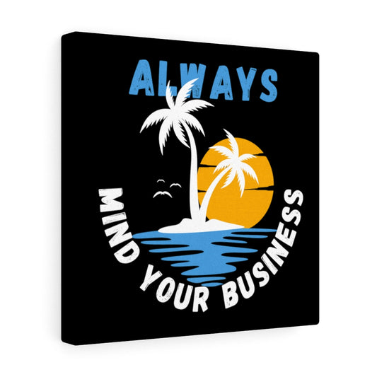 Always Mind Your Business Canvas Gallery Wraps