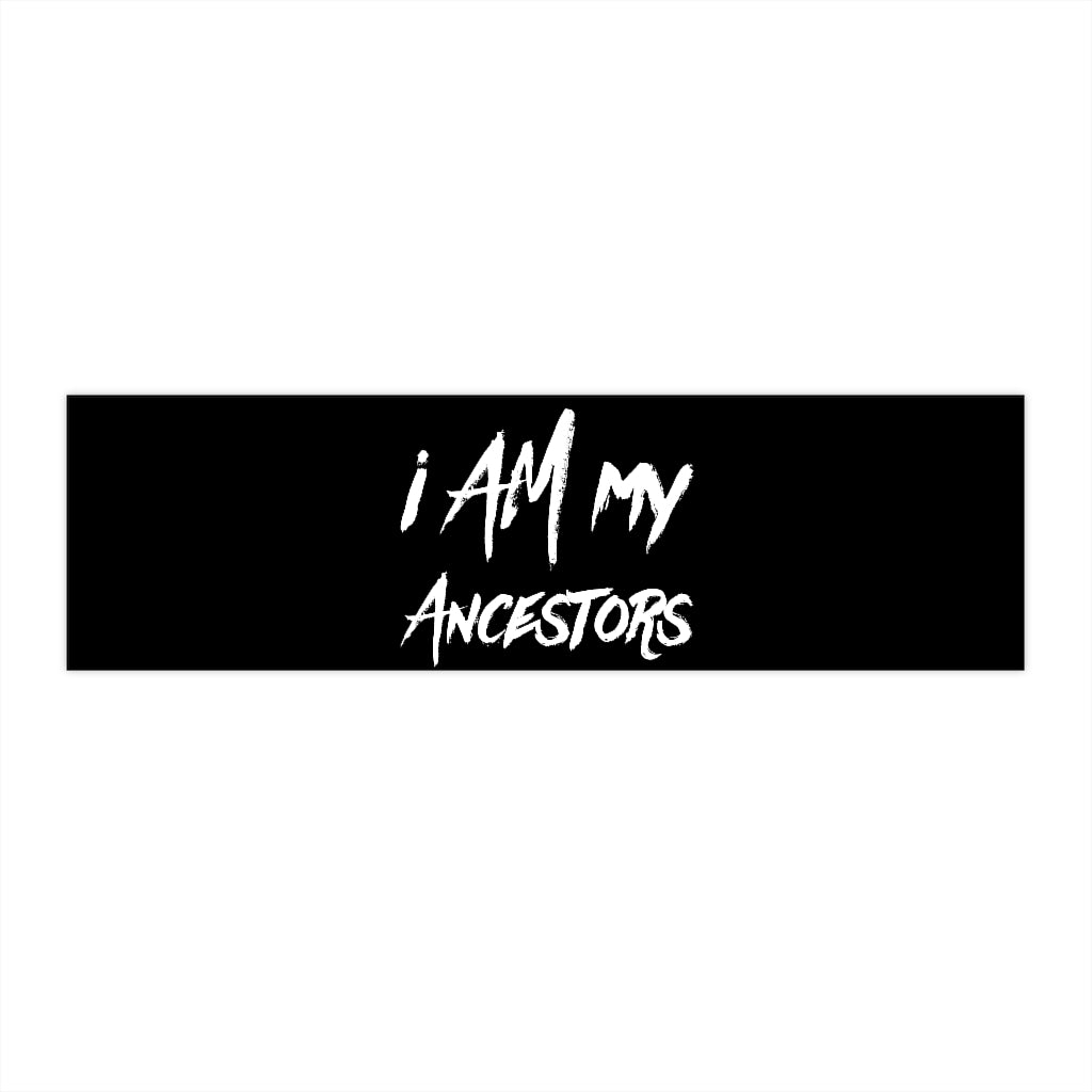 I AM My Ancestors Bumper Stickers