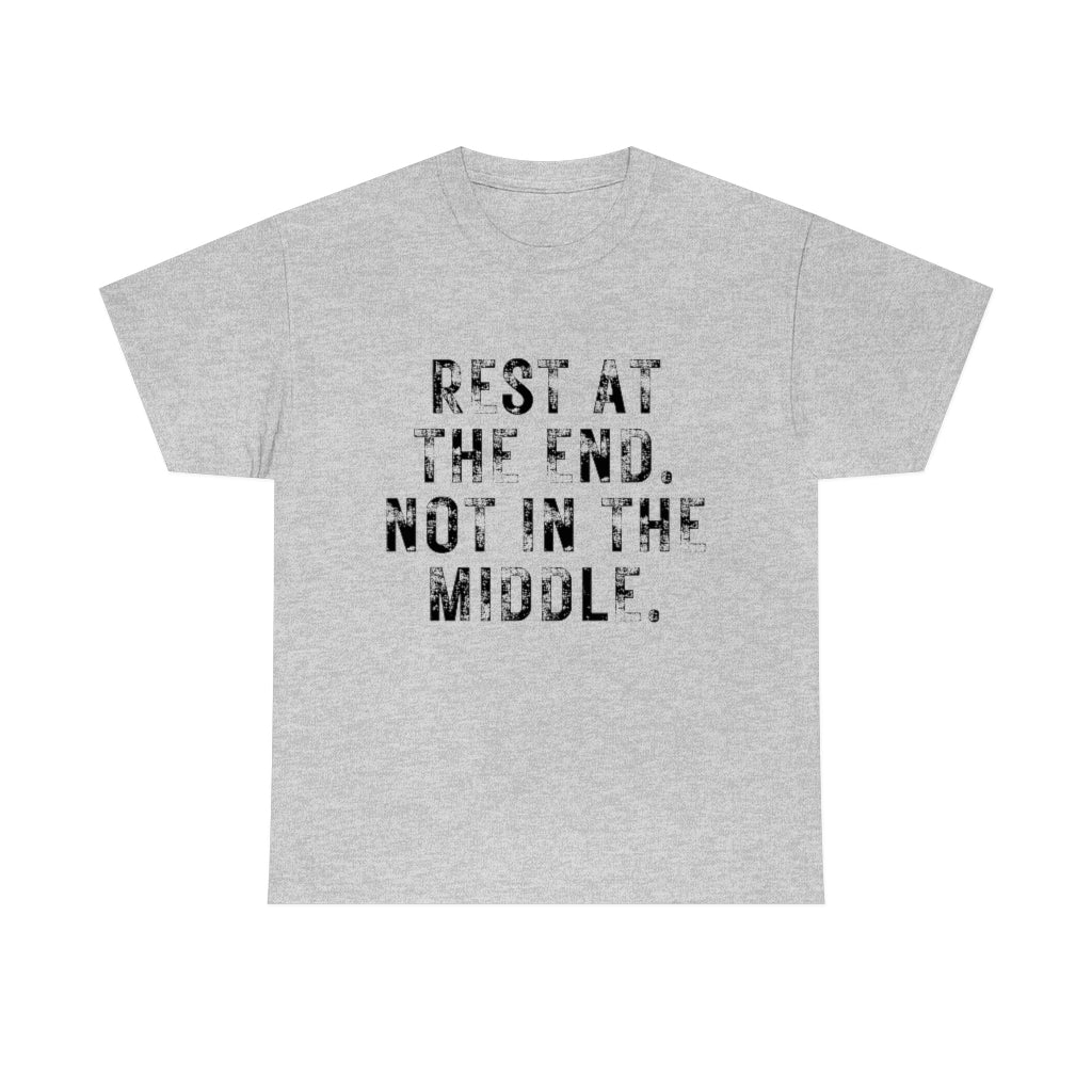 Rest At The End T-Shirt | Unisex Not In The Middle Tee