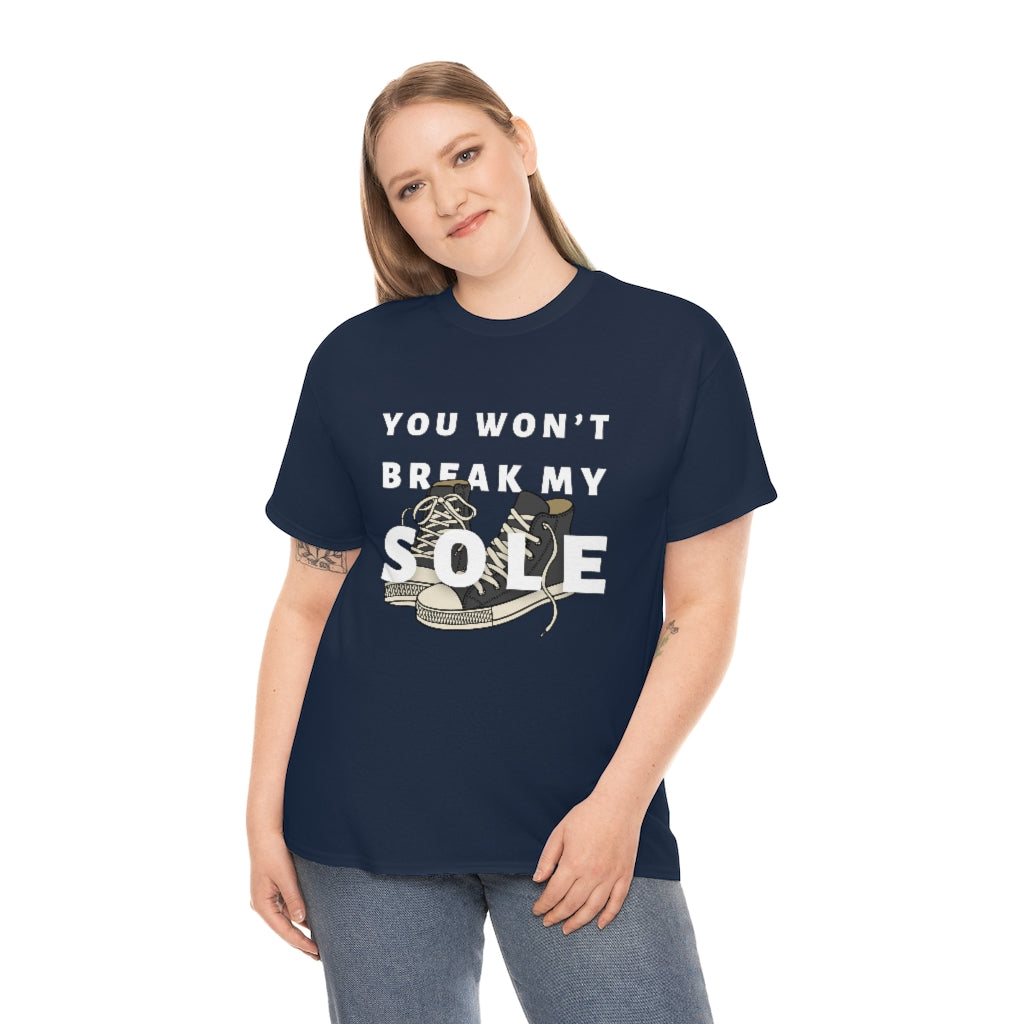 You Won’t Break My Sole Tshirt | Unisex Tee Men Women | Sneakerhead Shirt