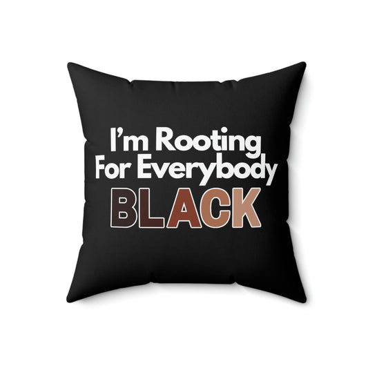 I'm Rooting For Everybody Black | Buy Black Support Black Spun Polyester Square Pillow