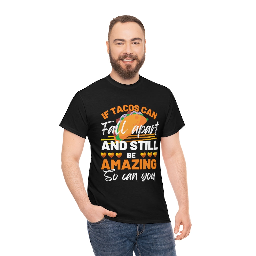 If Tacos Can Fall Apart and Still Be Amazing So Can You Tee Shirt