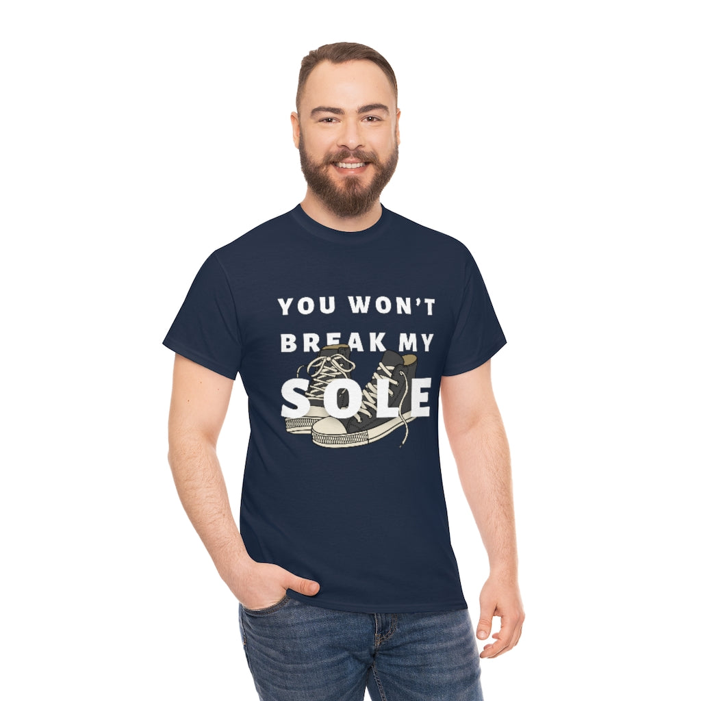 You Won’t Break My Sole Tshirt | Unisex Tee Men Women | Sneakerhead Shirt