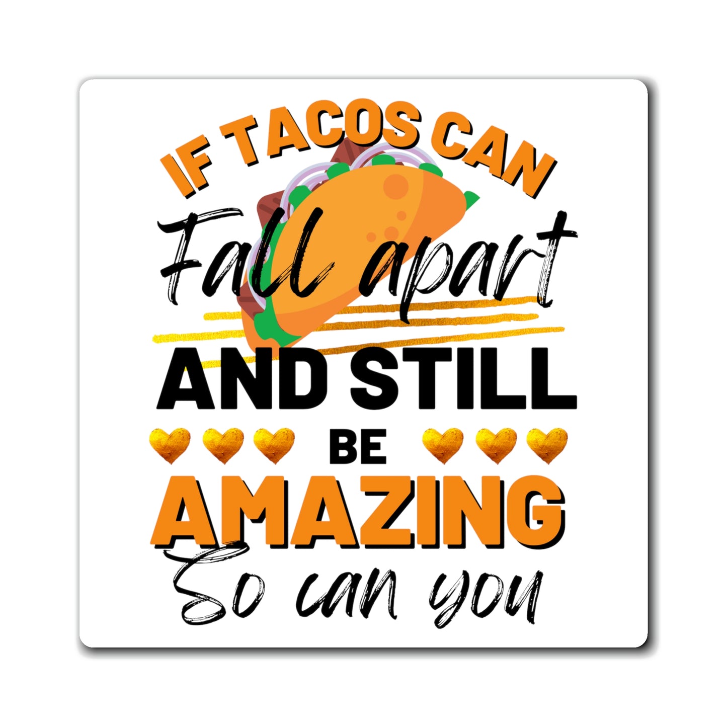 Tacos Can Fall Apart and Be Amazing Magnet